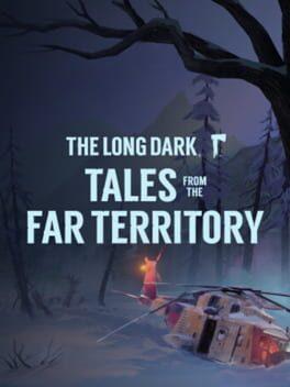 The Long Dark: Tales from the Far Territory