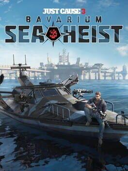 Just Cause 3: Bavarium Sea Heist